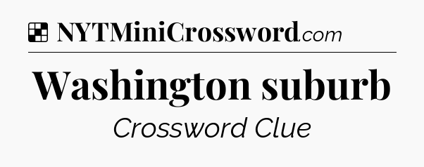 Solution: Washington suburb - NYT Crossword