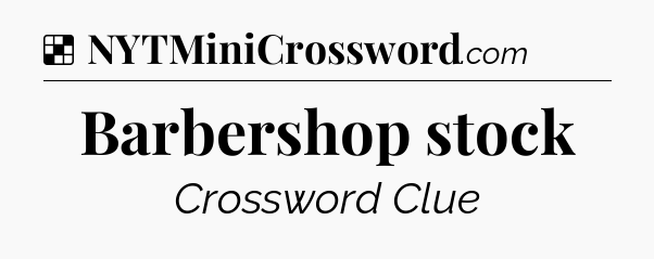 Solution: Barbershop stock - NYT Crossword