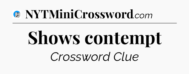 Shows contempt Crossword Clue