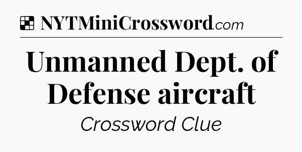 Solution: Unmanned Dept. of Defense aircraft - NYT Crossword