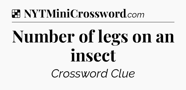 Solution: Number of legs on an insect - NYT Crossword