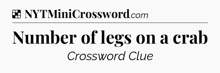 Solution: Number of legs on a crab - NYT Crossword