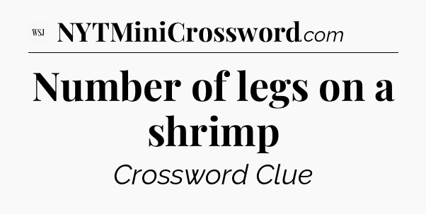 Number of legs on a shrimp - WSJ Crossword