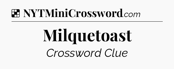 Solution: Milquetoast - NYT Crossword