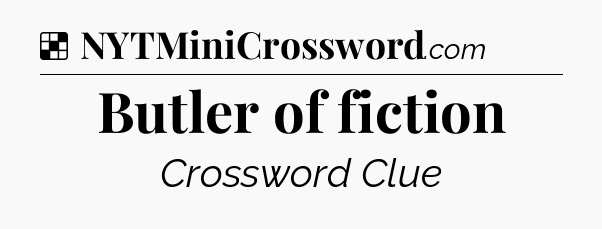 Solution: Butler of fiction - NYT Crossword