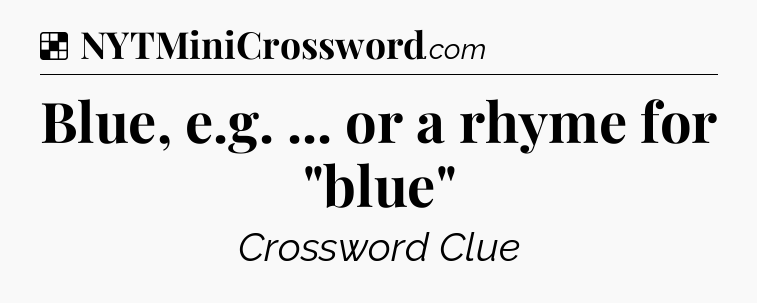 Solution: Blue, e.g. ... or a rhyme for 