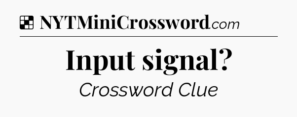 Solution: Input signal - NYT Crossword