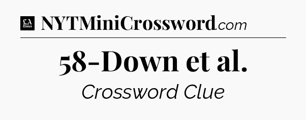 58-Down et al - LA Times Crossword
