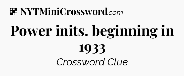Solution: Power inits. beginning in 1933 - NYT Crossword