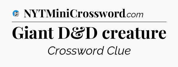 Giant D&D creature Crossword Clue