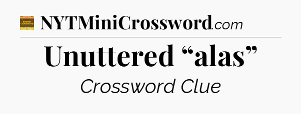 Unuttered “alas” - Eugene Sheffer Crossword