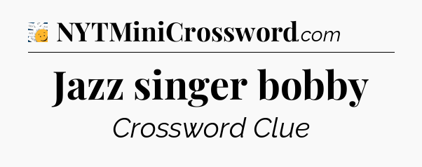 Jazz singer bobby - 7 Little Words