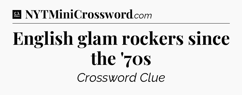 English glam rockers since the '70s - LA Times Crossword