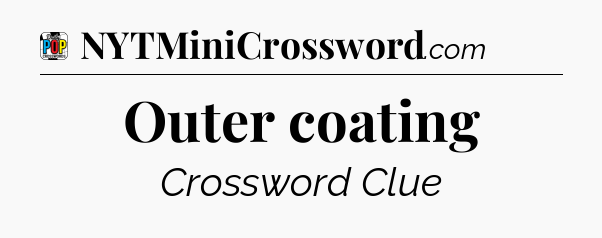Outer coating Crossword Clue