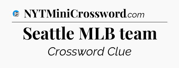 Seattle MLB team Crossword Clue