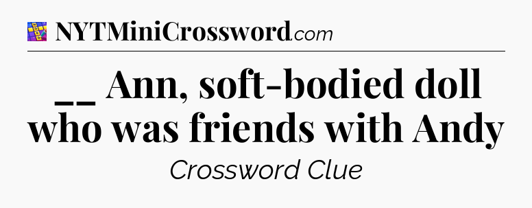 __ Ann, soft-bodied doll who was friends with Andy Codycross