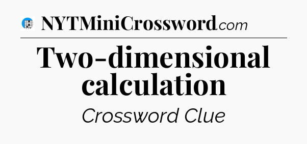Two-dimensional calculation Crossword Clue