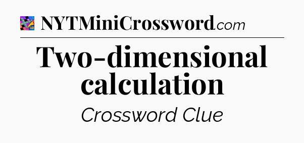 Two-dimensional calculation Crossword Clue