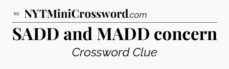 SADD and MADD concern - WSJ Crossword