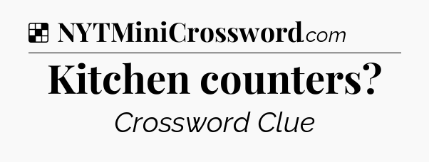 Solution: Kitchen counters - NYT Crossword