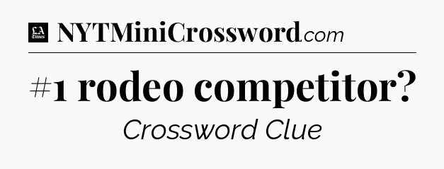 #1 rodeo competitor - LA Times Crossword