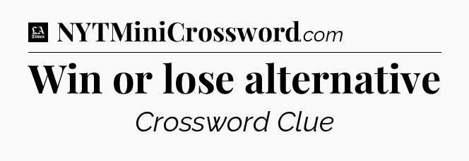 Win or lose alternative - LA Times Crossword