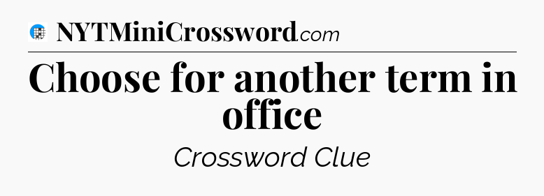 Choose for another term in office Crossword Clue