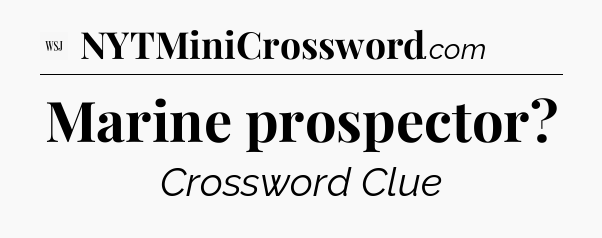 Marine prospector - WSJ Crossword