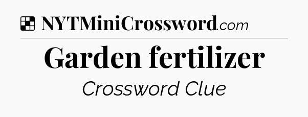 Solution: Garden fertilizer - NYT Crossword