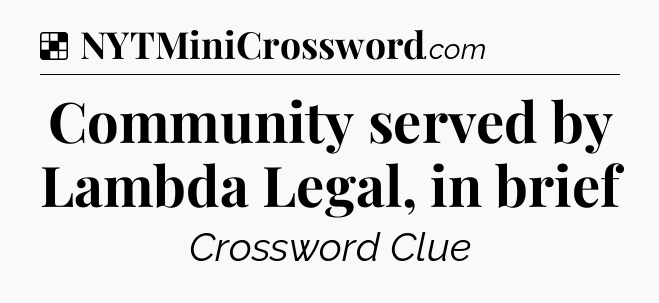 Solution: Community served by Lambda Legal, in brief - NYT Crossword