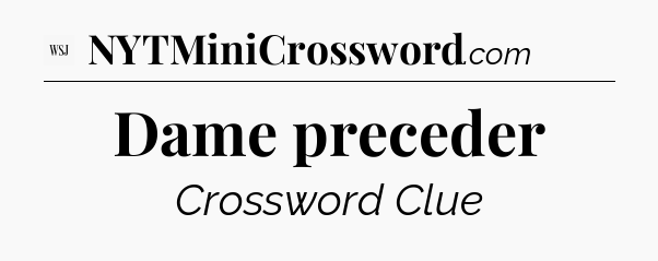Dame preceder - WSJ Crossword