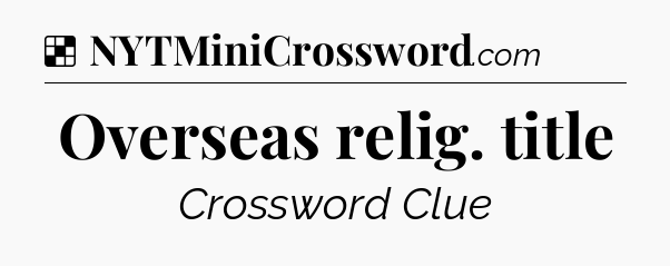 Solution: Overseas relig. title - NYT Crossword