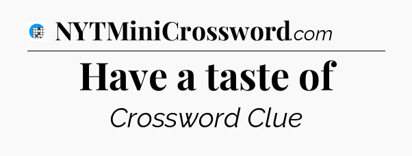 Have a taste of Crossword Clue