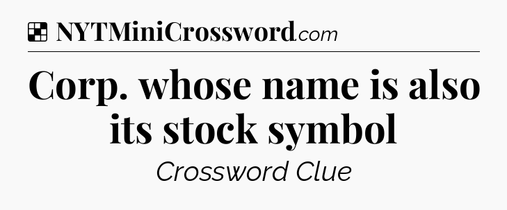 Solution: Corp. whose name is also its stock symbol - NYT Crossword