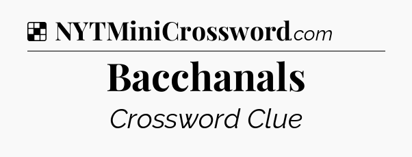 Solution: Bacchanals - NYT Crossword