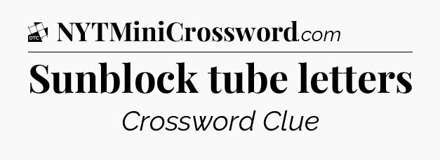 Sunblock tube letters - Daily Themed Classic Crossword