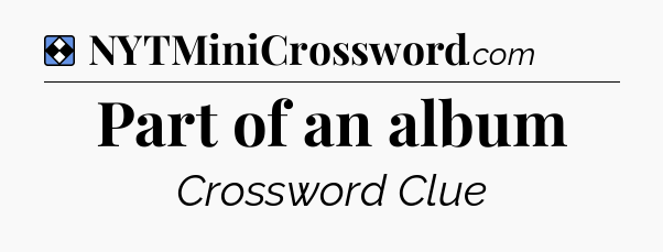 Solution: Part of an album - NYT Mini Crossword