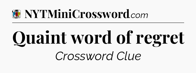 Quaint word of regret Crossword Clue