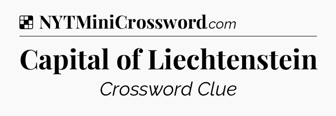 Solution: Capital of Liechtenstein - NYT Crossword