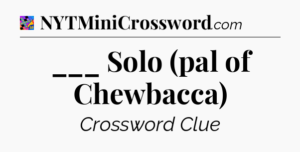 ___ Solo (pal of Chewbacca) Crossword Clue