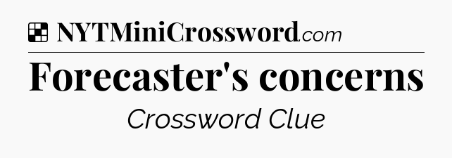 Solution: Forecaster's concerns - NYT Crossword