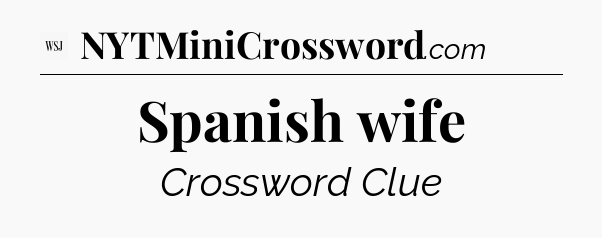 Spanish wife - WSJ Crossword