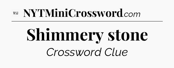 Shimmery stone - WSJ Crossword