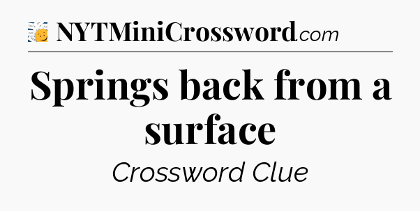 Springs back from a surface - 7 Little Words
