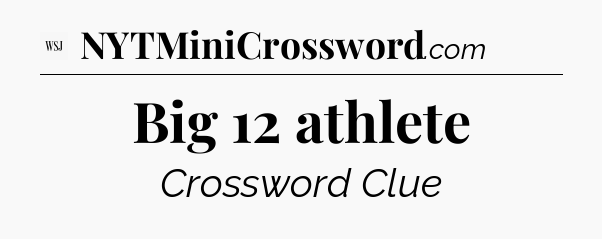 Big 12 athlete - WSJ Crossword