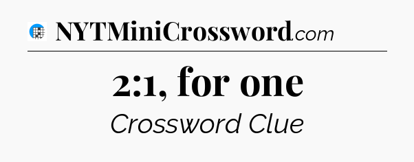 2:1, for one Crossword Clue