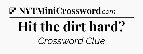 Solution: Hit the dirt hard - NYT Crossword