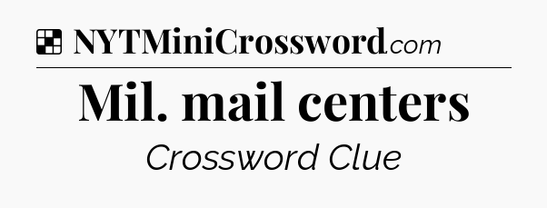 Solution: Mil. mail centers - NYT Crossword