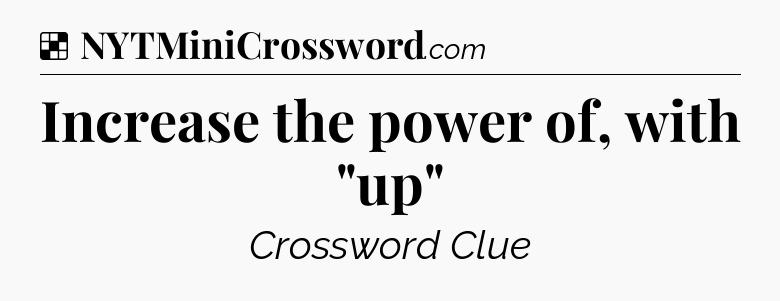 Solution: Increase the power of, with 