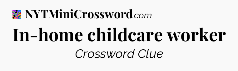 In-home childcare worker Crossword Clue